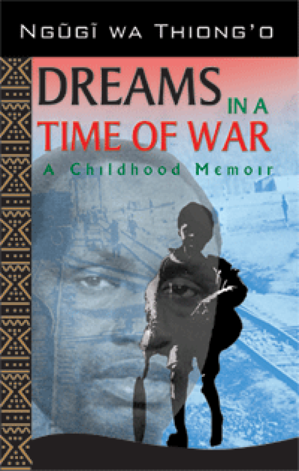 Dreams in a time of War Ngugi wa Thiong'o